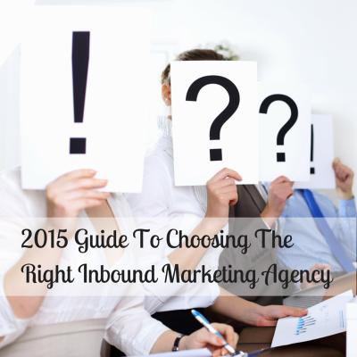 2015 Guide To Choosing The Right Inbound Marketing Agency